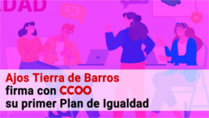 La cooperativa Ajos Tierra de Barros firma su primer Plan de Igualdad con CCOO